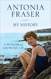 My History: A Memoir of Growing Up, Fraser, Antonia