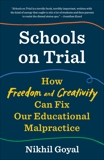 Schools on Trial: How Freedom and Creativity Can Fix Our Educational Malpractice, Goyal, Nikhil