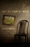 That Old Country Music: Stories, Barry, Kevin