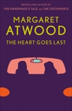 The Heart Goes Last: A Novel, Atwood, Margaret Eleanor & Atwood, Margaret