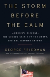 The Storm Before the Calm: America's Discord, the Coming Crisis of the 2020s, and the Triumph Beyond, Friedman, George