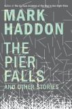 The Pier Falls: And Other Stories, Haddon, Mark