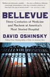 Bellevue: Three Centuries of Medicine and Mayhem at America's Most Storied Hospital, Oshinsky, David