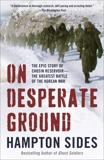 On Desperate Ground: The Marines at The Reservoir, the Korean War's Greatest Battle, Sides, Hampton