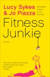 Fitness Junkie: A Novel, Piazza, Jo & Sykes, Lucy