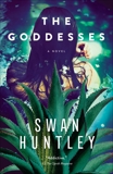 The Goddesses: A Novel, Huntley, Swan