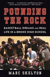 Pounding the Rock: Basketball Dreams and Real Life in a Bronx High School, Skelton, Marc