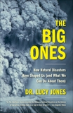 The Big Ones: How Natural Disasters Have Shaped Us (and What We Can Do About Them), Jones, Lucy