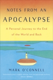 Notes from an Apocalypse: A Personal Journey to the End of the World and Back, O'Connell, Mark