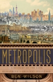 Metropolis: A History of the City, Humankind's Greatest Invention, Wilson, Ben