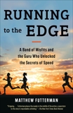 Running to the Edge: A Band of Misfits and the Guru Who Unlocked the Secrets of Speed, Futterman, Matthew