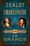 The Zealot and the Emancipator: John Brown, Abraham Lincoln, and the Struggle for American Freedom, Brands, H. W.