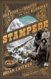 Stampede: Gold Fever and Disaster in the Klondike, Castner, Brian