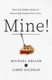 Mine!: How the Hidden Rules of Ownership Control Our Lives, Heller, Michael A. & Salzman, James