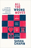 All the Wrong Moves: A Memoir About Chess, Love, and Ruining Everything, Chapin, Sasha