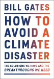 How to Avoid a Climate Disaster: The Solutions We Have and the Breakthroughs We Need, Gates, Bill