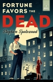 Fortune Favors the Dead: A Novel, Spotswood, Stephen