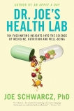 Dr. Joe's Health Lab: 164 Amazing Insights into the Science of Medicine, Nutrition and Well-being, Schwarcz, Joe