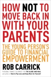 How Not to Move Back in With Your Parents: The Young Person's Complete Guide to Financial Empowerment, Carrick, Rob