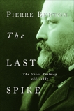 The Last Spike: The Great Railway, 1881-1885, Berton, Pierre