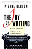 The Joy of Writing: A Guide for Writers Disguised as a Literary Memoir, Berton, Pierre