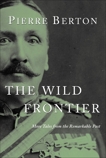 The Wild Frontier: More Tales from the Remarkable Past, Berton, Pierre