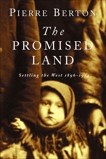 The Promised Land: Settling the West 1896-1914, Berton, Pierre