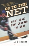 Go to the Net: Eight Goals That Changed the Game, Strachan, Al