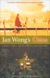 Jan Wong's China: Reports From A Not-So-Foreign Correspondent, Wong, Jan