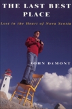 The Last Best Place: Lost In The Heart Of Nova Scotia, Demont, John