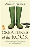 Creatures of the Rock: A Veterinarian's Adventures in Newfoundland, Peacock, Andrew