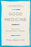 Good Medicine: The Art of Ethical Care in Canada, Hebert, Philip