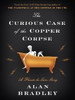 The Curious Case of the Copper Corpse: A Flavia de Luce Story, Bradley, Alan