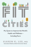 Fit Cities: My Quest to Improve the World's Health and Wellness--Including Yours, Lee, Karen K.