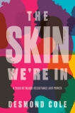 The Skin We're In: A Year of Black Resistance and Power, Cole, Desmond