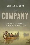 The Company: The Rise and Fall of the Hudson's Bay Empire, Bown, Stephen