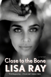 Close to the Bone: A Memoir, Ray, Lisa