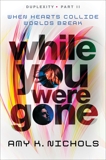 While You Were Gone (Duplexity, Part II), Nichols, Amy K.