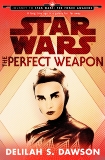 The Perfect Weapon (Star Wars) (Short Story): Journey to Star Wars: The Force Awakens, Dawson, Delilah S.