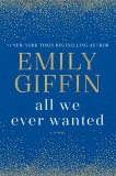 All We Ever Wanted: A Novel, Giffin, Emily