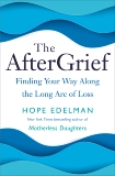 The AfterGrief: Finding Your Way Along the Long Arc of Loss, Edelman, Hope