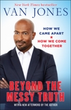 Beyond the Messy Truth: How We Came Apart, How We Come Together, Jones, Van