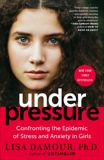 Under Pressure: Confronting the Epidemic of Stress and Anxiety in Girls, Damour, Lisa