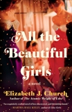 All the Beautiful Girls: A Novel, Church, Elizabeth J.