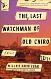 The Last Watchman of Old Cairo: A Novel, Lukas, Michael David