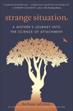 Strange Situation: A Mother's Journey into the Science of Attachment, Saltman, Bethany