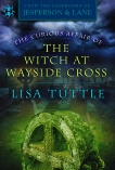 The Curious Affair of the Witch at Wayside Cross: (From the Casebooks of Jesperson & Lane), Tuttle, Lisa