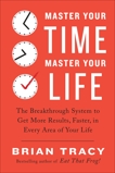 Master Your Time, Master Your Life: The Breakthrough System to Get More Results, Faster, in Every Area of Your Life, Tracy, Brian