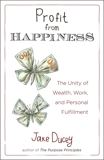 Profit from Happiness: The Unity of Wealth, Work, and Personal Fulfillment, Ducey, Jake