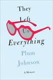 They Left Us Everything: A Memoir, Johnson, Plum